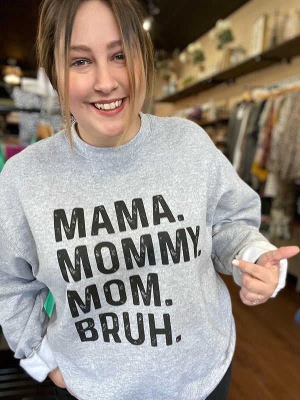 Mama. Mommy. Mom. Bruh. Sweatshirt