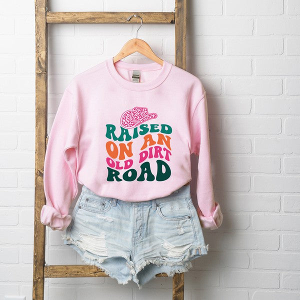 Raised On An Old Dirt Road Sweatshirt