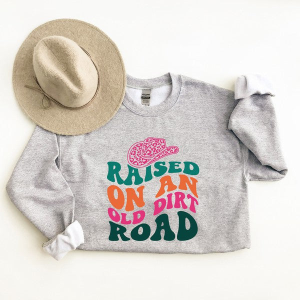 Raised On An Old Dirt Road Sweatshirt