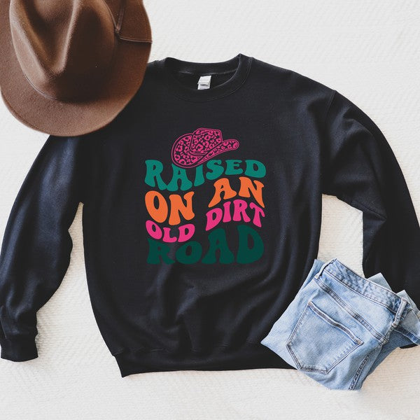 Raised On An Old Dirt Road Sweatshirt